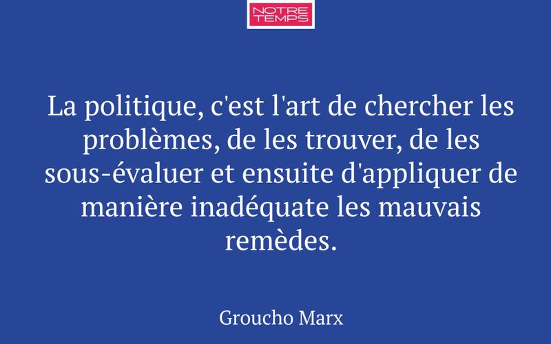 La politique, c'est l'art de chercher les problèmes, de les trouver, de les sous-évaluer et ensuite d'appliquer de manière inadéquate les mauvais remèdes.