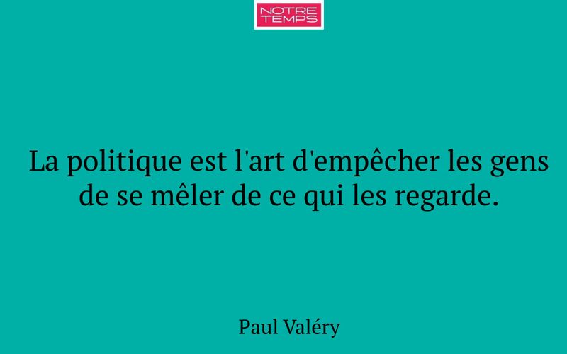 La politique est l'art d'empêcher les gens de se mêler de ce qui les regarde.