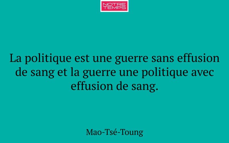 La politique est une guerre sans effusion de sang et la guerre une politique avec effusion de sang.