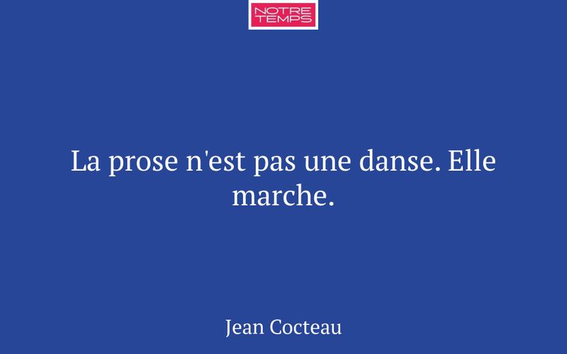 La prose n'est pas une danse. Elle marche.