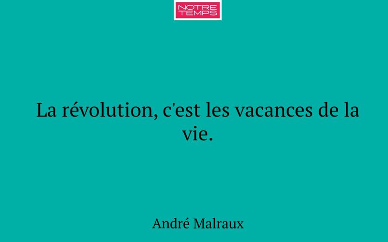 La révolution, c'est les vacances de la vie.