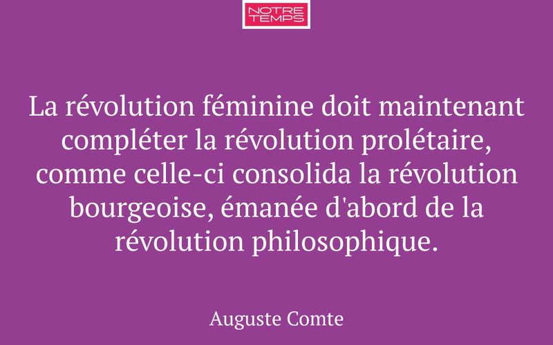 La révolution féminine doit maintenant compléter la révolution prolétaire, comme celle-ci consolida la révolution bourgeoise, émanée d'abord de la révolution philosophique.