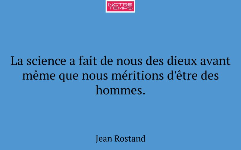 La science a fait de nous des dieux avant même que nous méritions d'être des hommes.