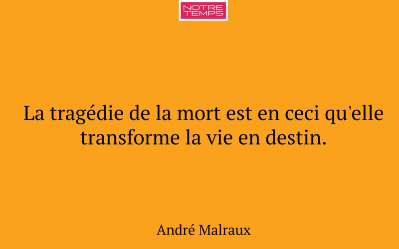 La tragédie de la mort est en ceci qu'elle transforme la vie en destin.