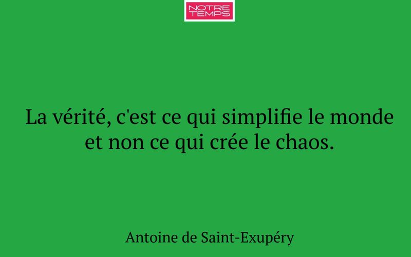 La vérité, c'est ce qui simplifie le monde et non ce qui crée le chaos.