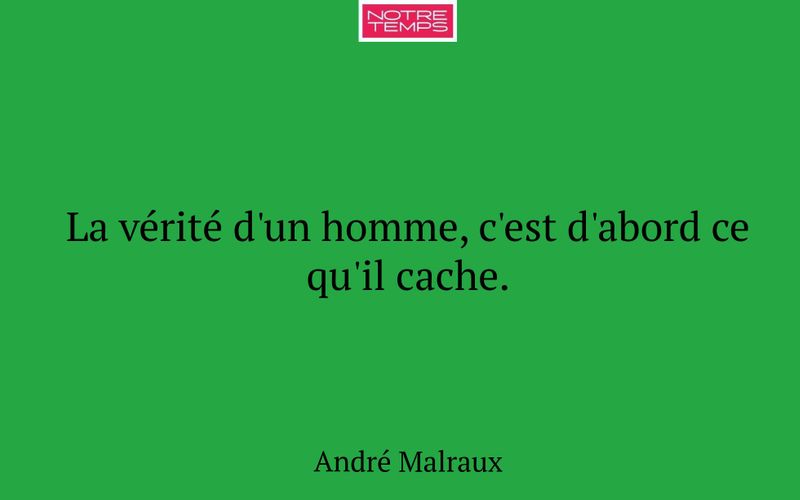 La vérité d'un homme, c'est d'abord ce qu'il cache.
