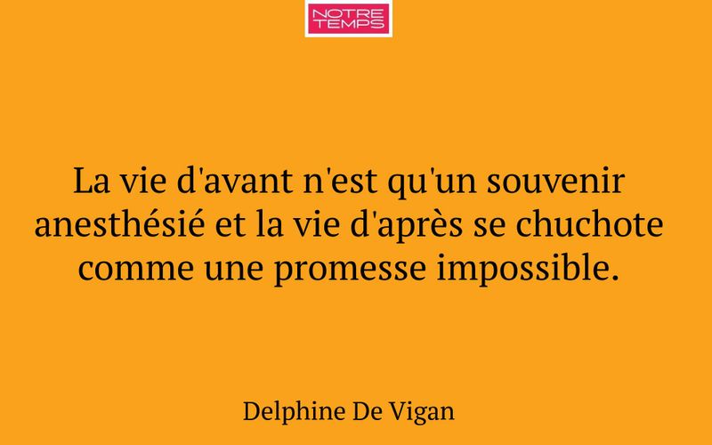 La vie d'avant n'est qu'un souvenir anesthésié et la vie d'après se chuchote comme une promesse impossible.