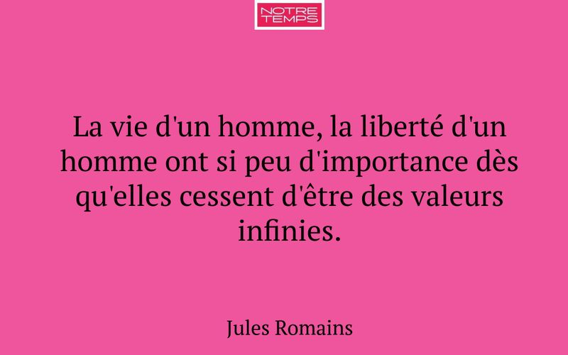 La vie d'un homme, la liberté d'un homme ont si peu d'importance dès qu'elles cessent d'être des valeurs infinies.