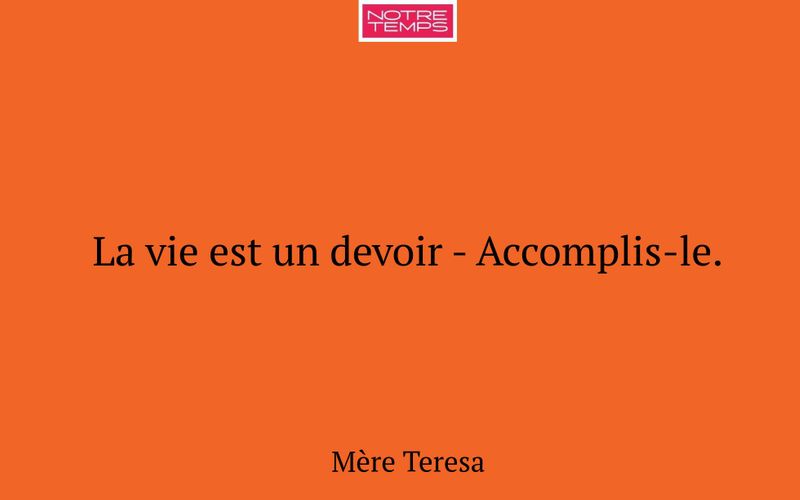 La vie est un devoir - Accomplis-le.