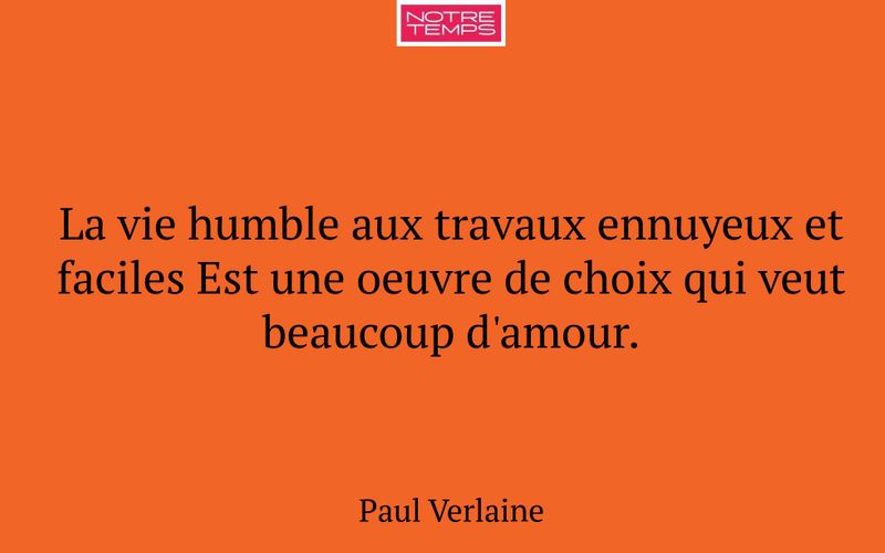 La vie humble aux travaux ennuyeux et faciles Est une oeuvre de choix qui veut beaucoup d'amour.