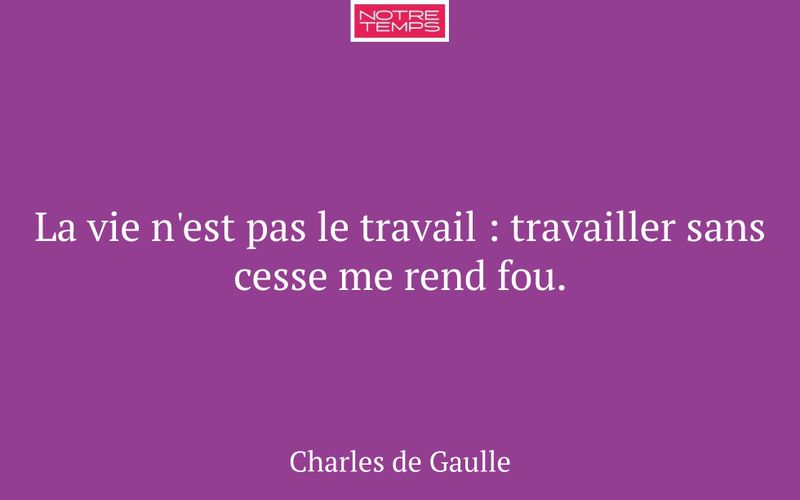 La vie n'est pas le travail : travailler sans cesse me rend fou.