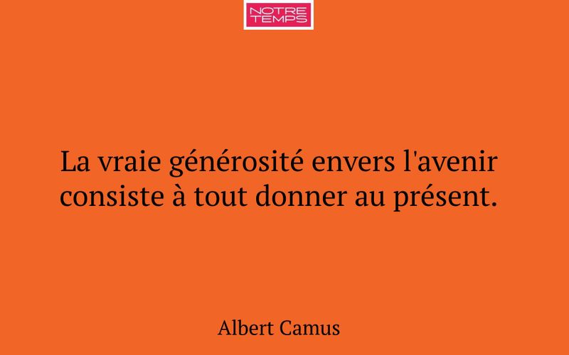 La vraie générosité envers l'avenir consiste à tout donner au présent.
