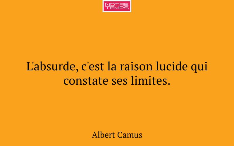 L'absurde, c'est la raison lucide qui constate ses limites.