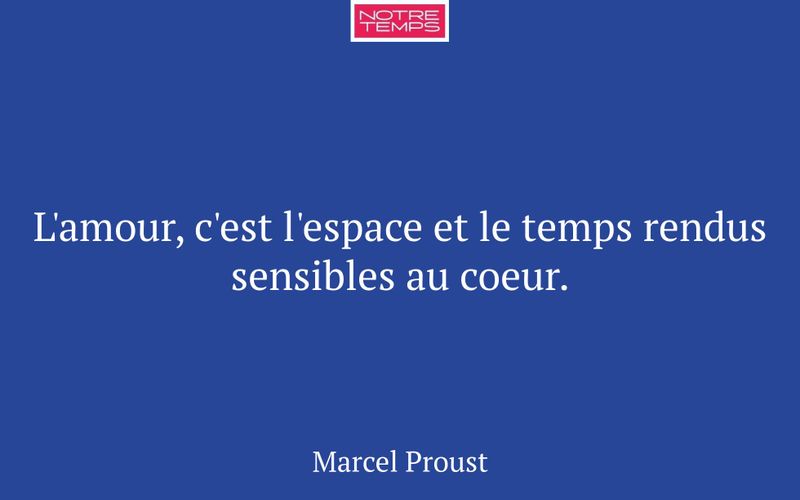 L'amour, c'est l'espace et le temps rendus sensibles au coeur.