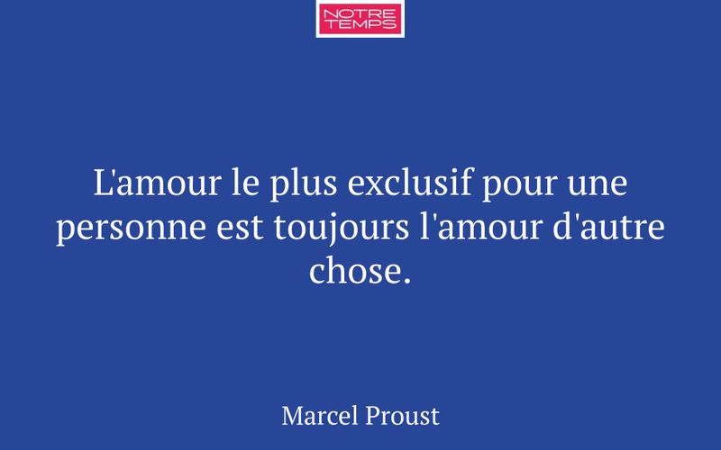 L'amour le plus exclusif pour une personne est toujours l'amour d'autre chose.