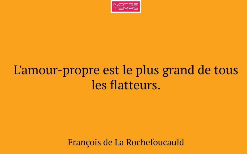 L'amour-propre est le plus grand de tous les flatteurs.
