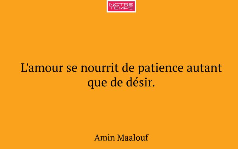L'amour se nourrit de patience autant que de désir.