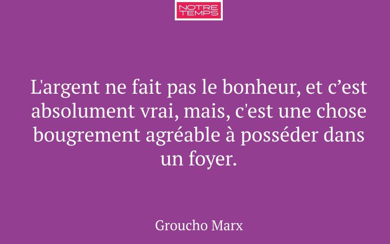 L'argent ne fait pas le bonheur, et c’est absolument vrai, mais, c'est une chose bougrement agréable à posséder dans un foyer.