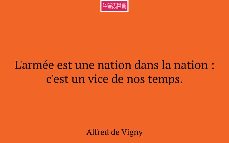 L'armée est une nation dans la nation : c'est un vice de nos temps.