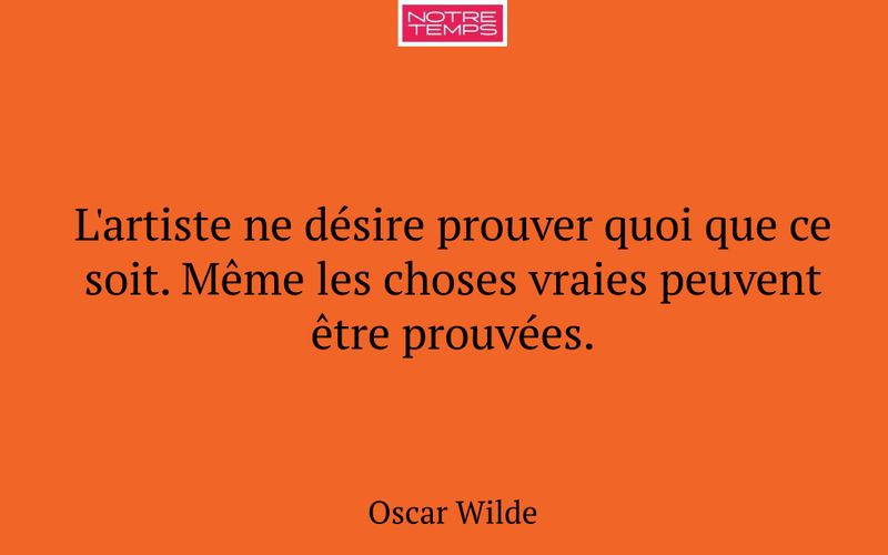 L'artiste ne désire prouver quoi que ce soit. Même les choses vraies peuvent être prouvées.