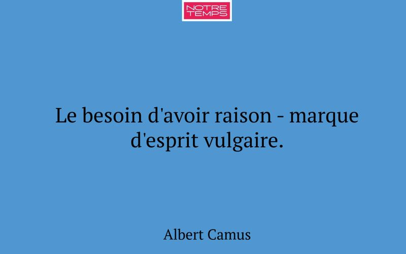 Le besoin d'avoir raison - marque d'esprit vulgaire.