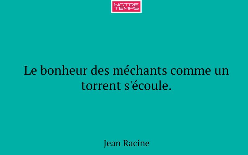 Le bonheur des méchants comme un torrent s'écoule.