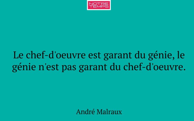 Le chef-d'oeuvre est garant du génie, le génie n'est pas garant du chef-d'oeuvre.