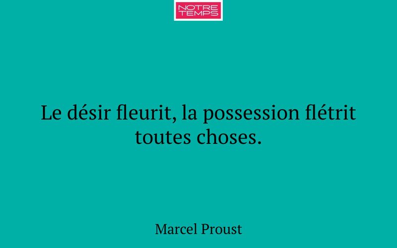 Le désir fleurit, la possession flétrit toutes choses.