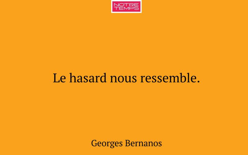 Le hasard nous ressemble.