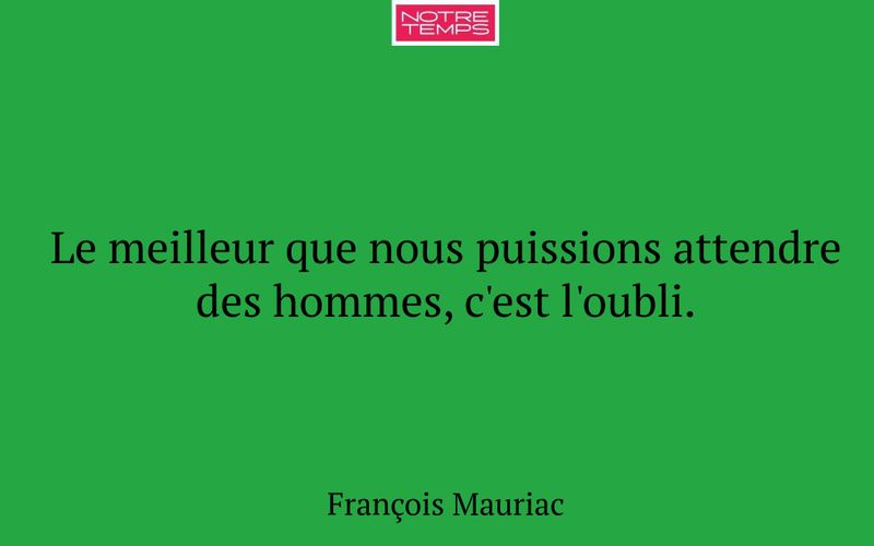 Le meilleur que nous puissions attendre des hommes, c'est l'oubli.