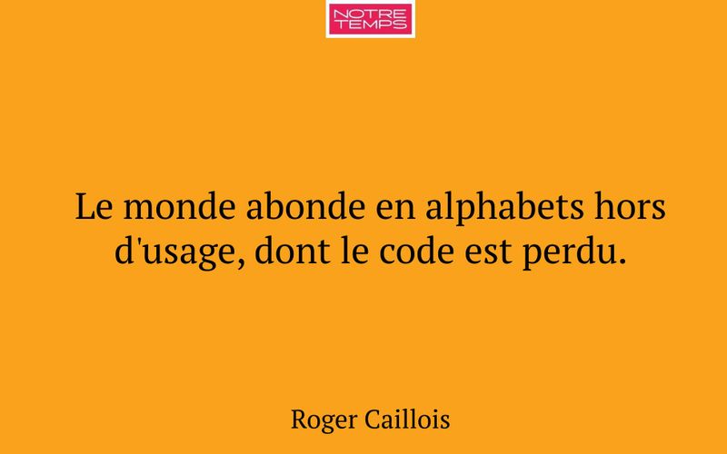 Le monde abonde en alphabets hors d'usage, dont le code est perdu.