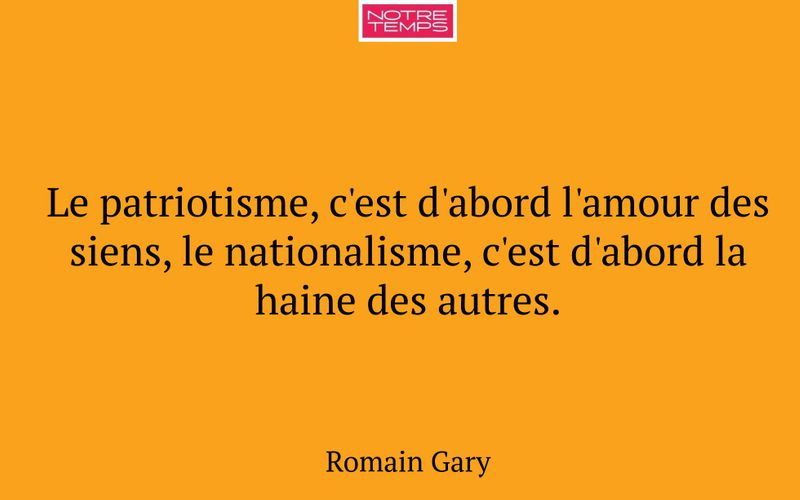 Le patriotisme, c'est d'abord l'amour des siens, le nationalisme, c'est d'abord la haine des autres.