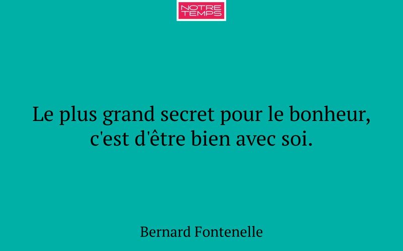 Le plus grand secret pour le bonheur, c'est d'être bien avec soi.