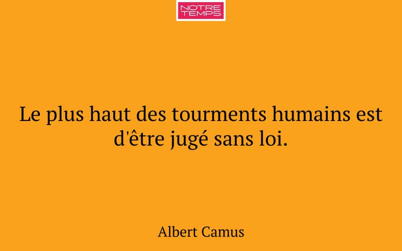 Le plus haut des tourments humains est d'être jugé sans loi.