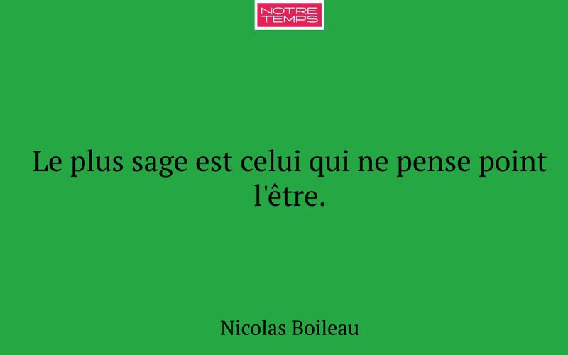 Le plus sage est celui qui ne pense point l'être.
