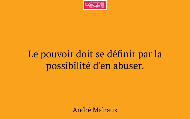 Le pouvoir doit se définir par la possibilité d'en abuser.
