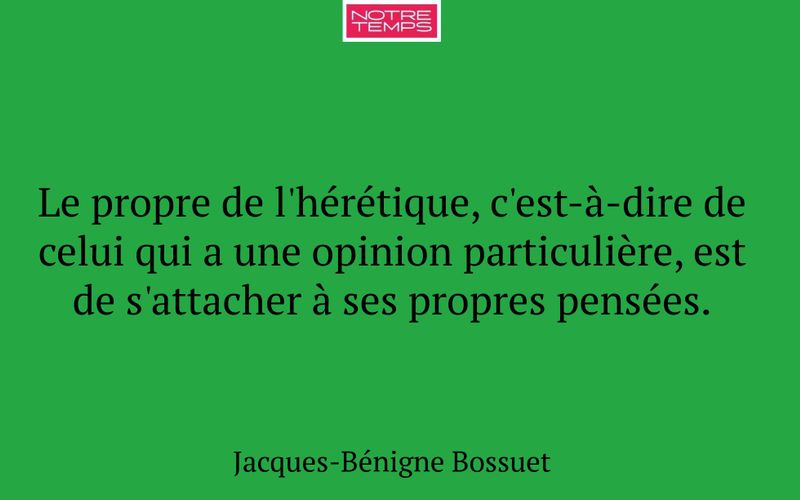 Le propre de l'hérétique, c'est-à-dire de celui qui a une opinion particulière, est de s'attacher à ses propres pensées.
