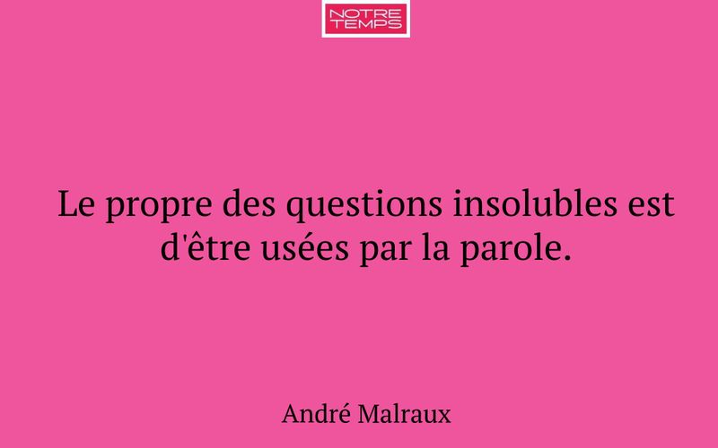 Le propre des questions insolubles est d'être usées par la parole.