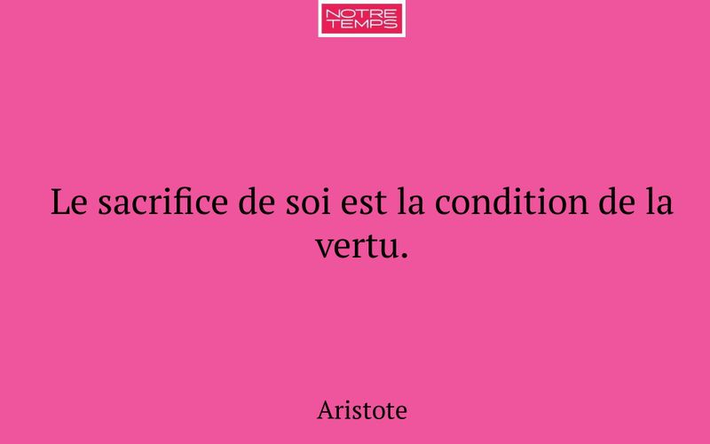 Le sacrifice de soi est la condition de la vertu.