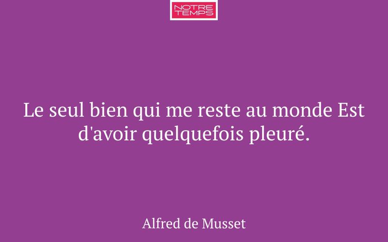 Le seul bien qui me reste au monde Est d'avoir quelquefois pleuré.