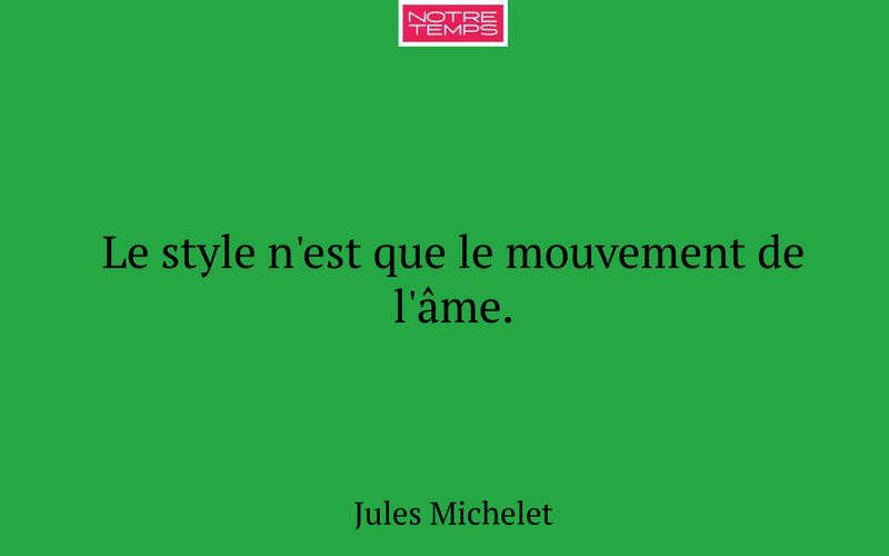 Le style n'est que le mouvement de l'âme.