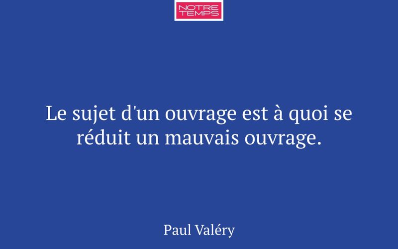 Le sujet d'un ouvrage est à quoi se réduit un mauvais ouvrage.