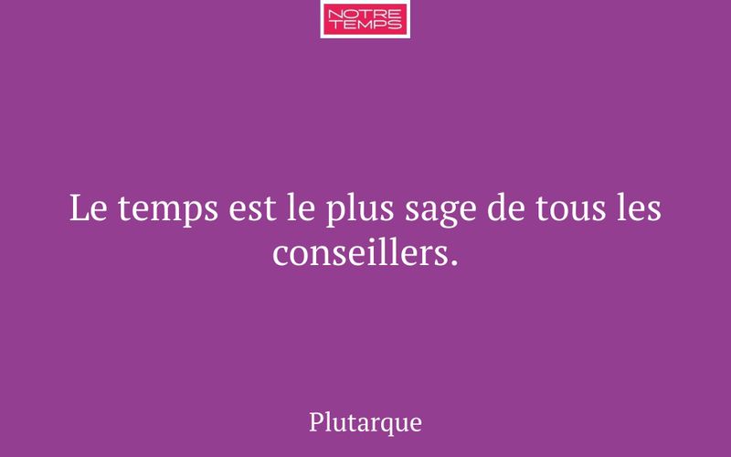 Le temps est le plus sage de tous les conseillers.
