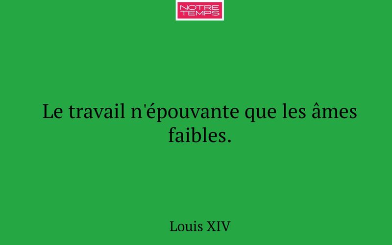 Le travail n'épouvante que les âmes faibles.