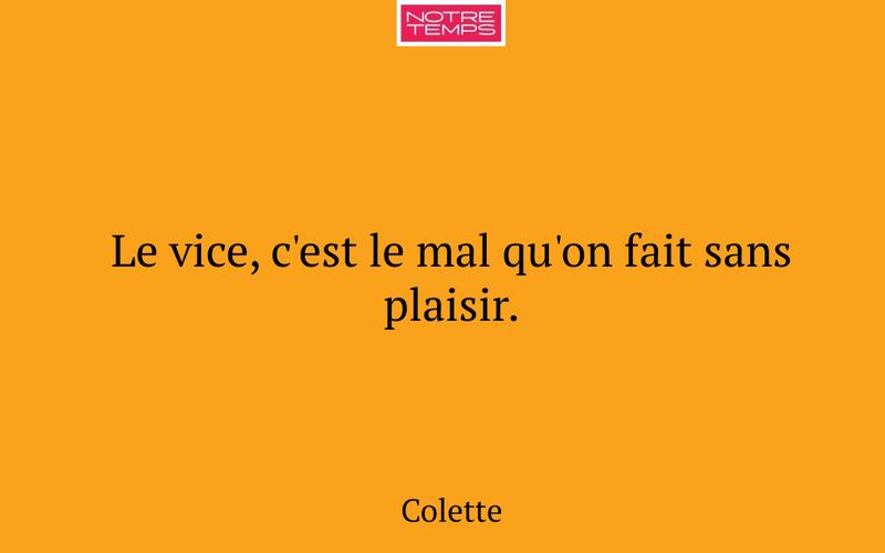 Le vice, c'est le mal qu'on fait sans plaisir.