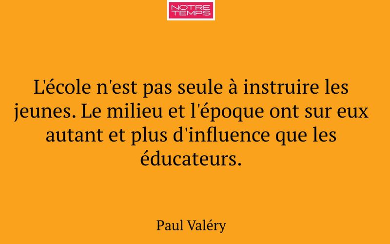 L'école n'est pas seule à instruire les jeunes. Le milieu et l'époque ont sur eux autant et plus d'influence que les éducateurs.