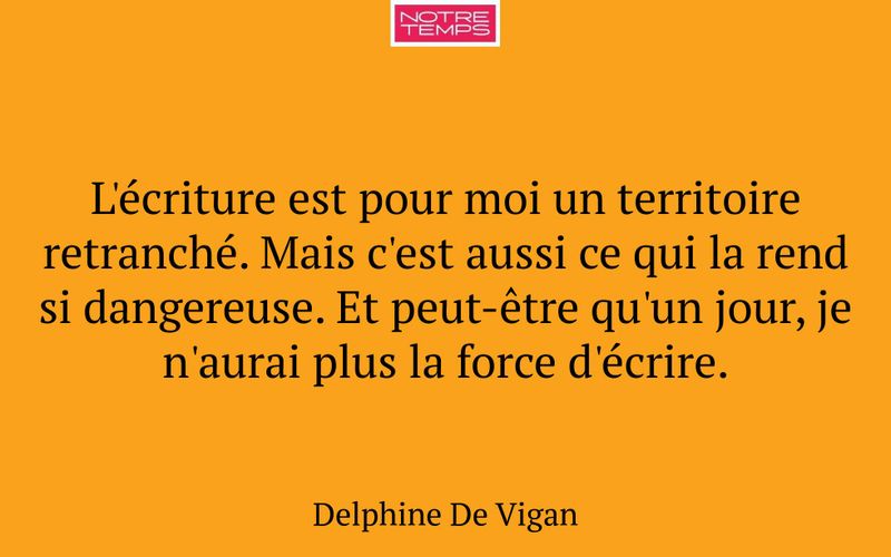 L'écriture est pour moi un territoire retranché. Mais c'est aussi ce qui la rend si dangereuse. Et peut-être qu'un jour, je n'aurai plus la force d'écrire.