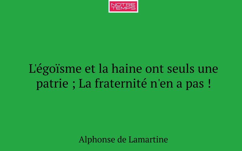 L'égoïsme et la haine ont seuls une patrie ; La fraternité n'en a pas !