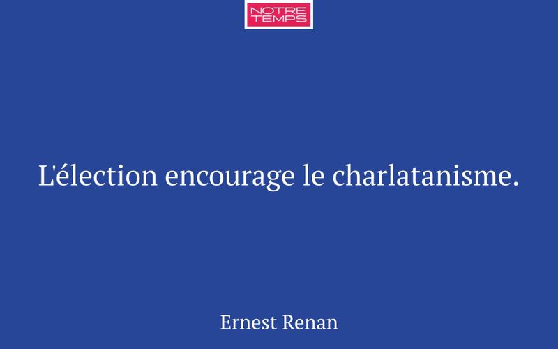 L'élection encourage le charlatanisme.