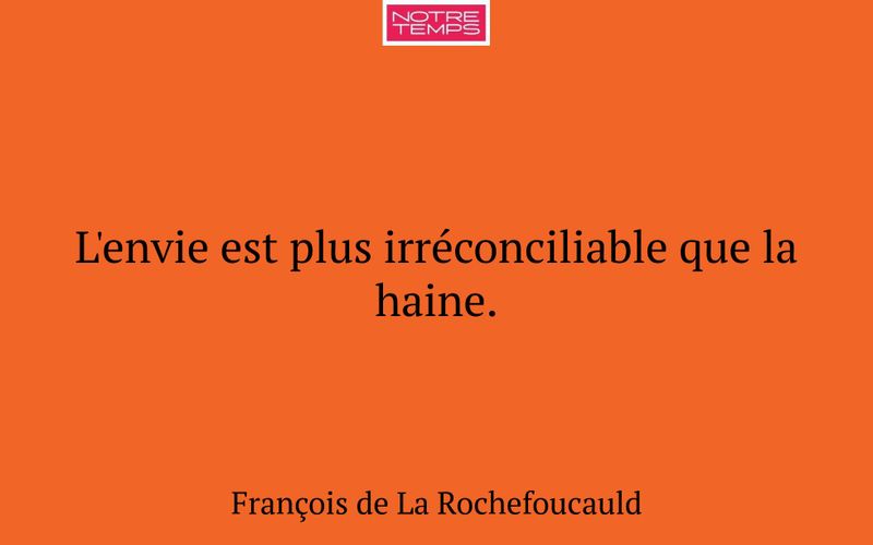 L'envie est plus irréconciliable que la haine.
